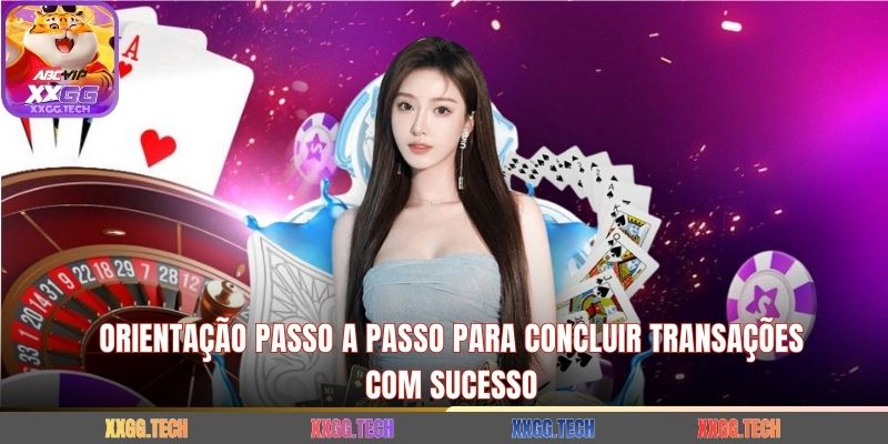 Orientação passo a passo para concluir transações com sucesso