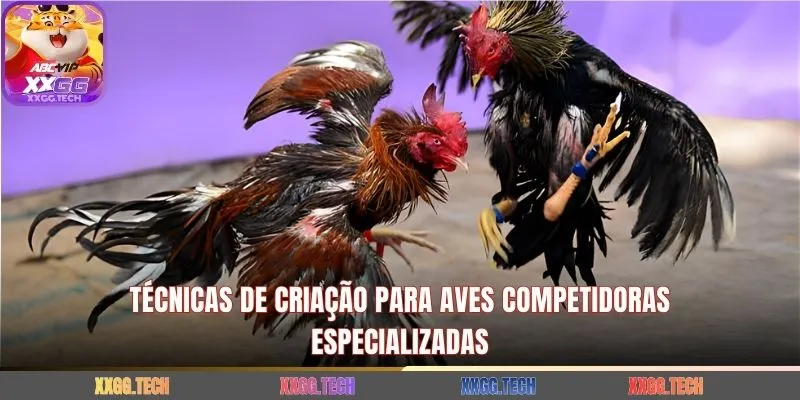 Técnicas de criação para aves competidoras especializadas